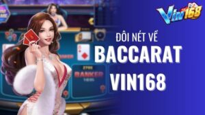 Luật chơi baccarat Vin168 hiệu quả cao thủ hay xài