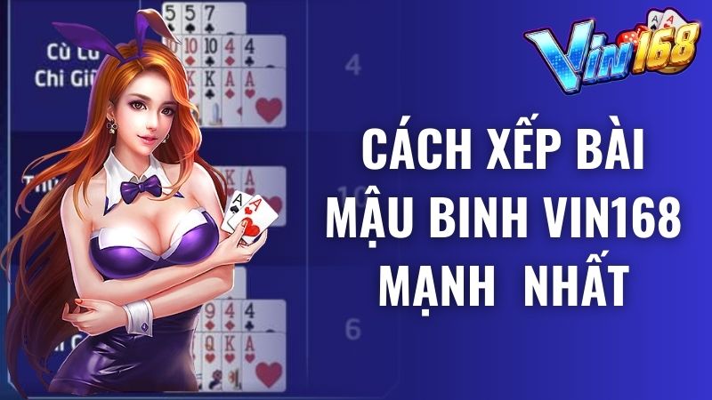 Top 4 cách xếp bài Mậu Binh Vin168 dễ thắng nhất 