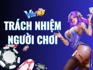 Trách nhiệm người chơi Vin168 với nhà cái và người chơi khác